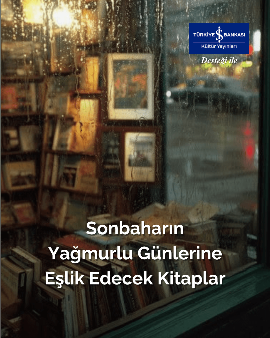 İş Kültür ile Kitap Seçkisi: "Sonbaharın Yağmurlu Günlerine Eşlik Edecek Kitaplar"